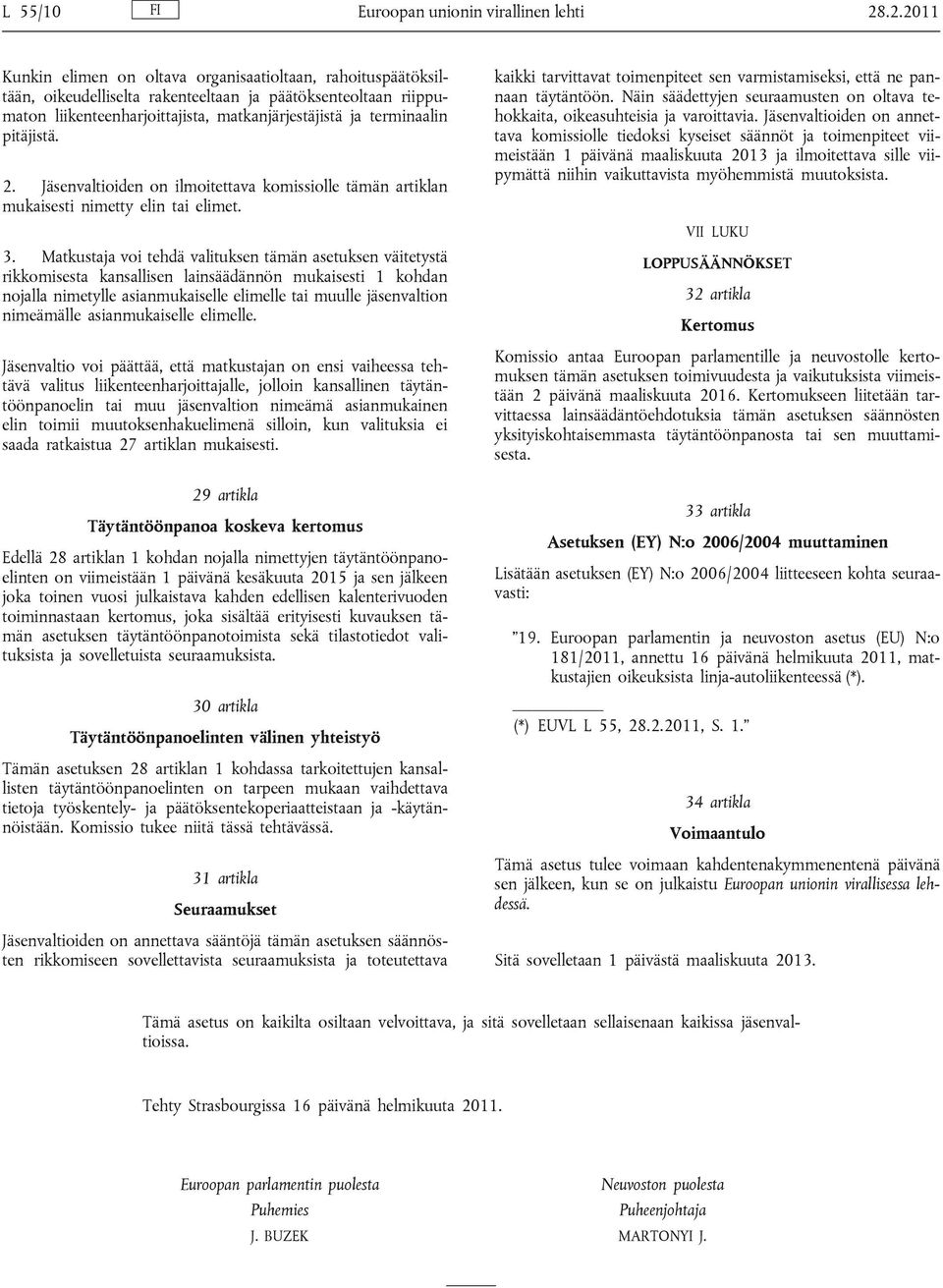 pitäjistä. 2. Jäsenvaltioiden on ilmoitettava komissiolle tämän artiklan mukaisesti nimetty elin tai elimet. 3.