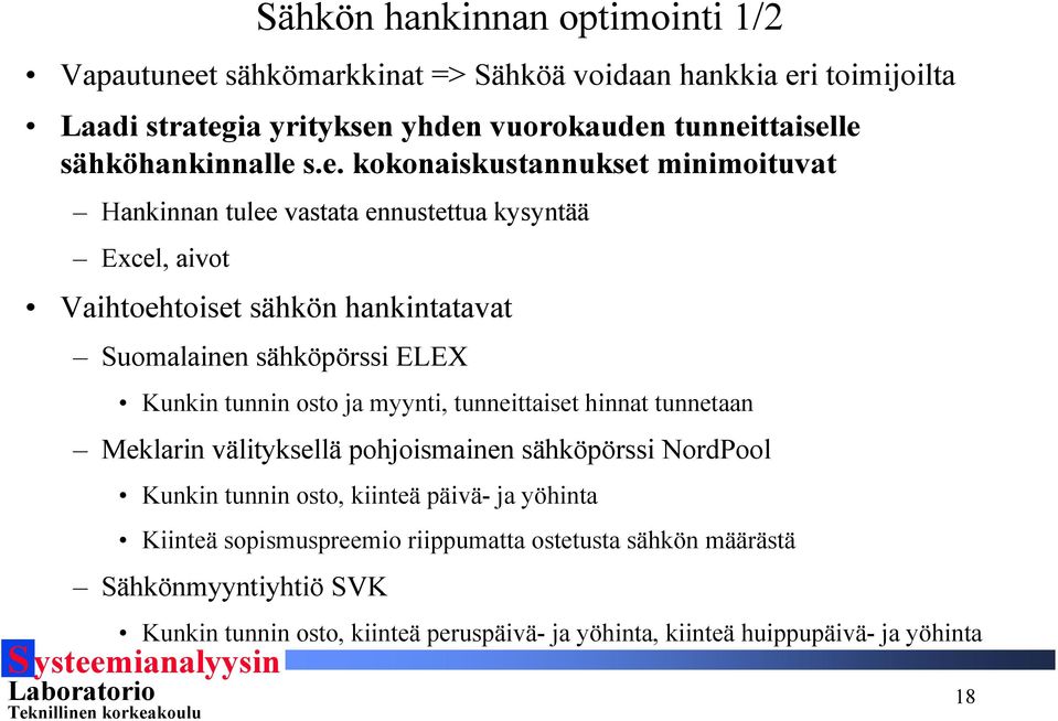 s.e. kokonaiskusannukse minimoiuva Hankinnan ulee vasaa ennuseua kysynää Excel, aivo Vaihoehoise sähkön hankinaava Suomalainen sähköpörssi ELEX Kunkin