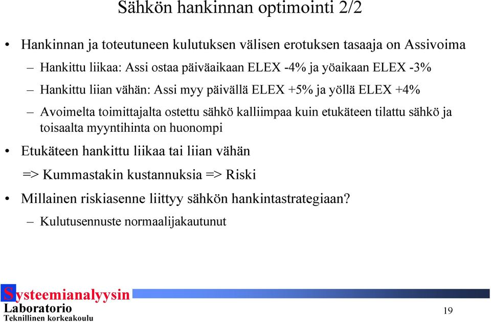 oimiajala oseu sähkö kalliimpaa kuin eukäeen ilau sähkö ja oisaala myynihina on huonompi Eukäeen hankiu liikaa ai liian