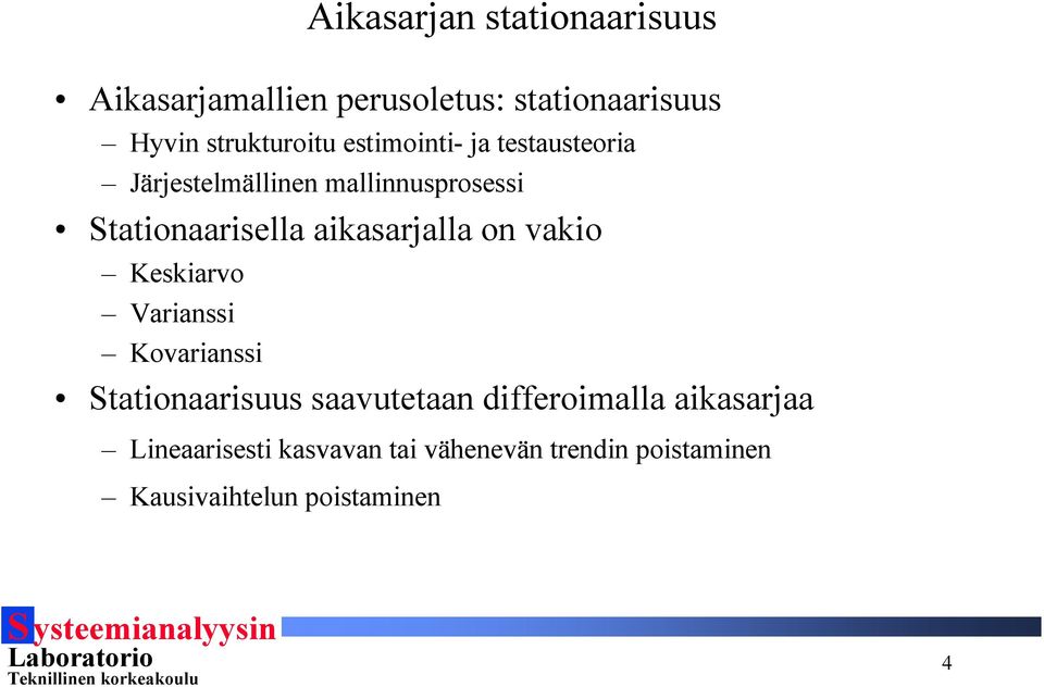 aikasarjalla on vakio Keskiarvo Varianssi Kovarianssi Saionaarisuus saavueaan