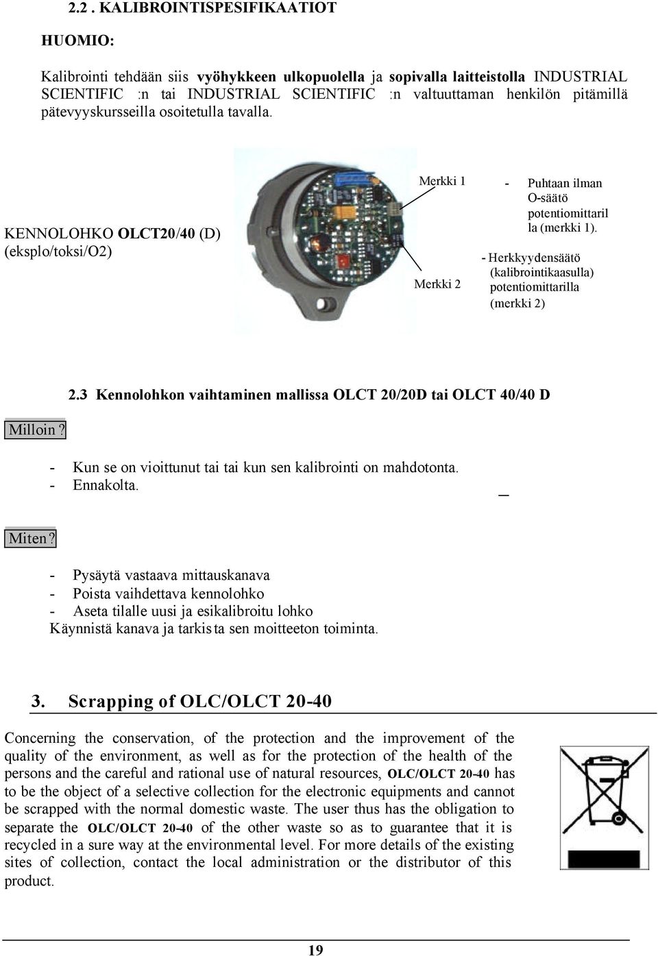 - Herkkyydensäätö (kalibrointikaasulla) potentiomittarilla (merkki 2) 2.3 Kennolohkon vaihtaminen mallissa OLCT 20/20D tai OLCT 40/40 D Milloin?