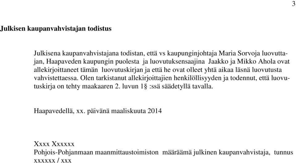 vahvistettaessa. Olen tarkistanut allekirjoittajien henkilöllisyyden ja todennut, että luovutuskirja on tehty maakaaren 2.
