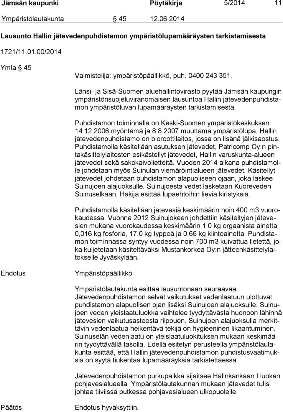 Länsi- ja Sisä-Suomen aluehallintovirasto pyytää Jämsän kaupungin ym pä ris tön suo je lu vi ran omai sen lausuntoa Hallin jä te ve den puh dis tamon ympäristöluvan lupamääräysten tarkistamisesta.