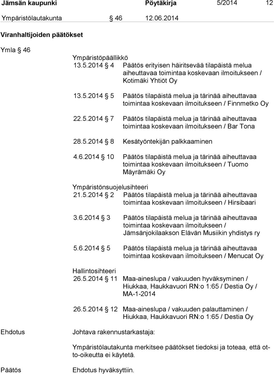 6.2014 10 tilapäistä melua ja tärinää aiheuttavaa toimintaa koskevaan ilmoitukseen / Tuomo Mäyrämäki Oy Ympäristönsuojelusihteeri 21.5.