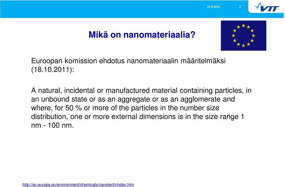 aggregate or as an agglomerate and where, for 50 % or more of the particles in the number size distribution,