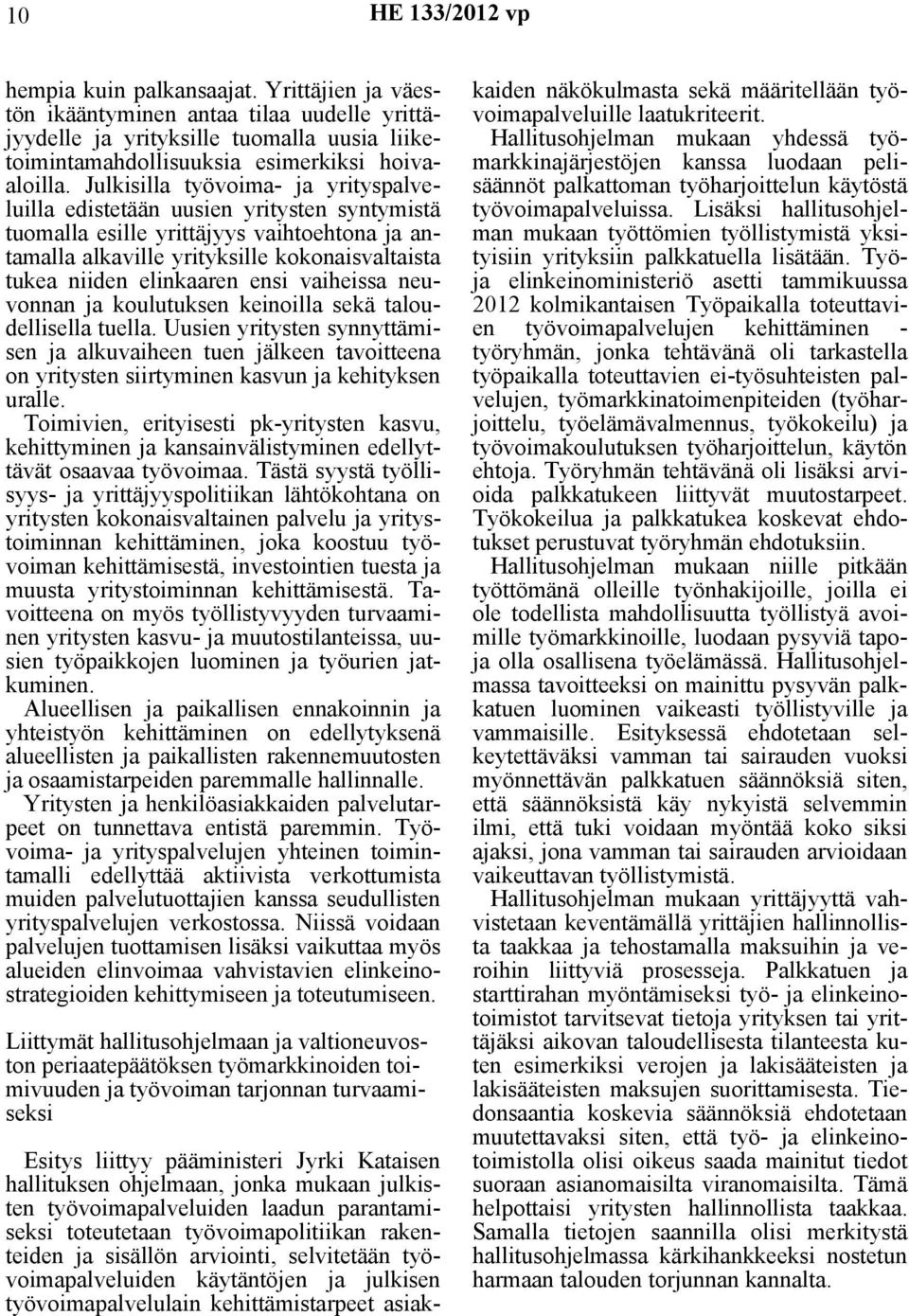 ensi vaiheissa neuvonnan ja koulutuksen keinoilla sekä taloudellisella tuella.
