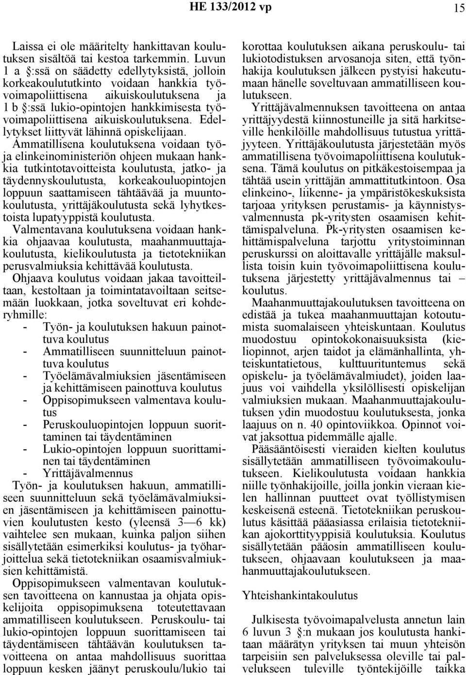 aikuiskoulutuksena. Edellytykset liittyvät lähinnä opiskelijaan.