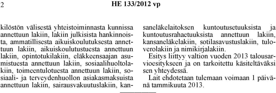 annettuun lakiin, sairausvakuutuslakiin, kansaneläkelaitoksen kuntoutusetuuksista ja kuntoutusrahaetuuksista annettuun lakiin, kansaneläkelakiin, sotilasavustuslakiin,