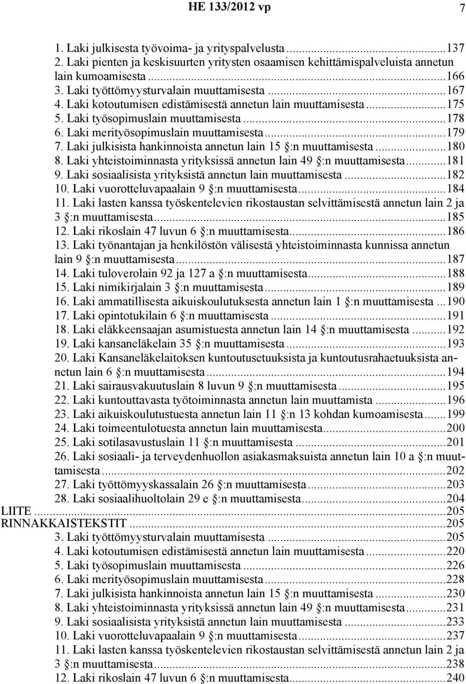 ..179 7. Laki julkisista hankinnoista annetun lain 15 :n muuttamisesta...180 8. Laki yhteistoiminnasta yrityksissä annetun lain 49 :n muuttamisesta...181 9.