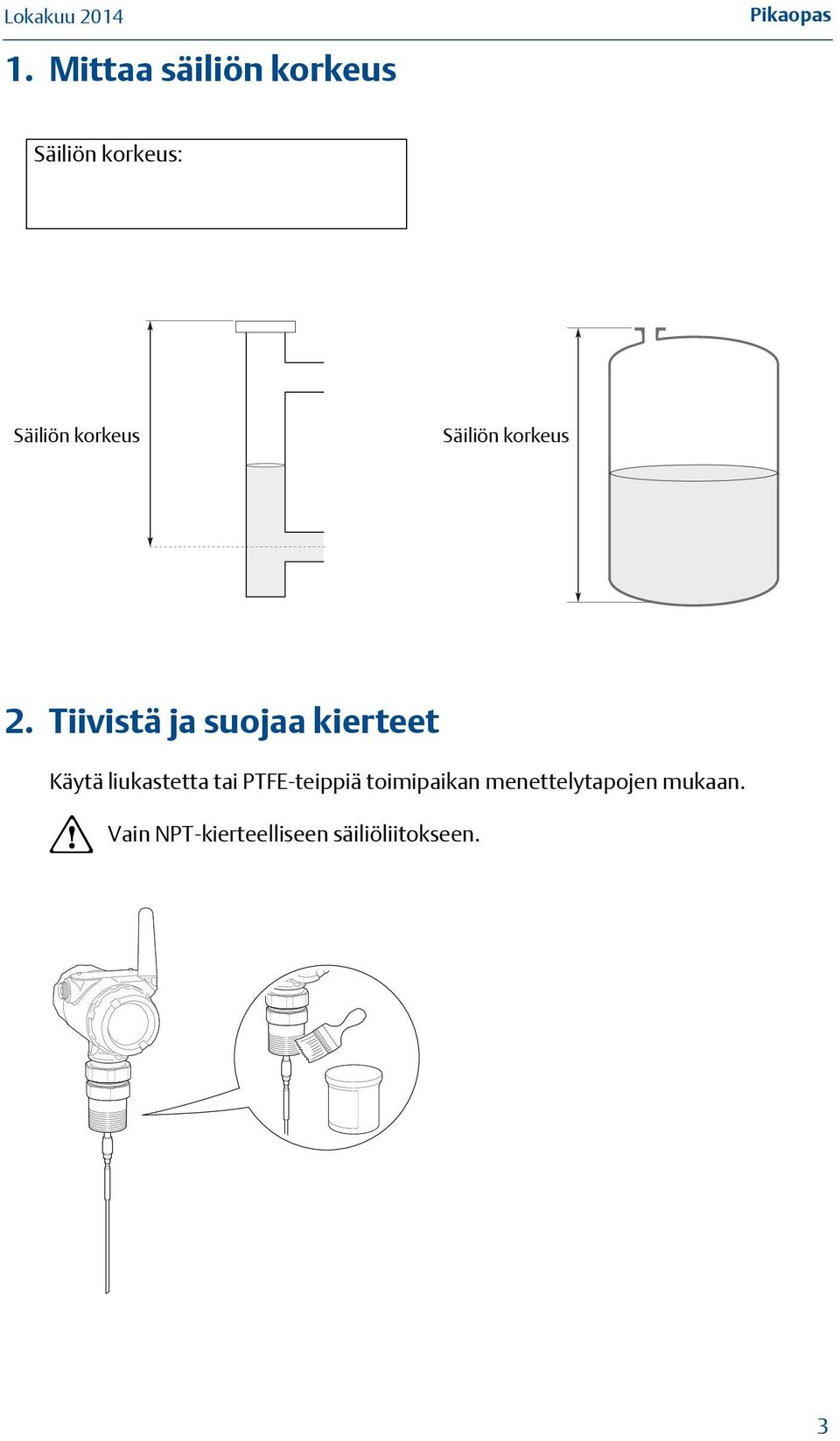 Tiivistä ja suojaa kierteet Käytä liukastetta tai