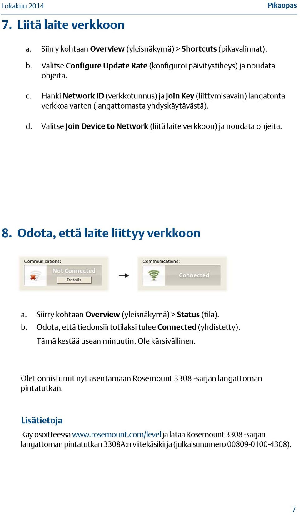 Odota, että laite liittyy verkkoon a. Siirry kohtaan Overview (yleisnäkymä) > Status (tila). b. Odota, että tiedonsiirtotilaksi tulee Connected (yhdistetty). Tämä kestää usean minuutin.