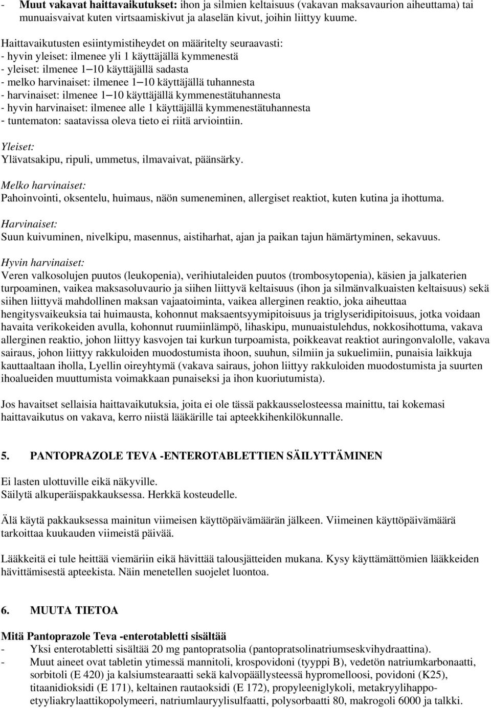 käyttäjällä tuhannesta - harvinaiset: ilmenee 1 10 käyttäjällä kymmenestätuhannesta - hyvin harvinaiset: ilmenee alle 1 käyttäjällä kymmenestätuhannesta - tuntematon: saatavissa oleva tieto ei riitä