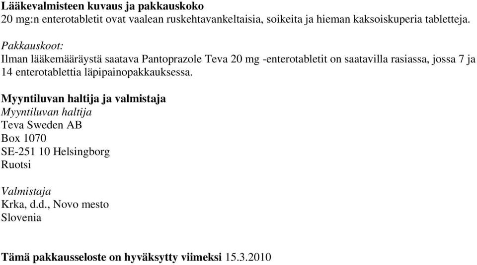 Pakkauskoot: Ilman lääkemääräystä saatava Pantoprazole Teva 20 mg -enterotabletit on saatavilla rasiassa, jossa 7 ja 14