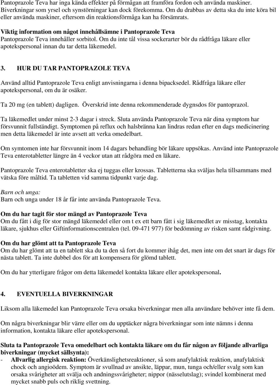 Viktig information om något innehållsämne i Pantoprazole Teva Pantoprazole Teva innehåller sorbitol.