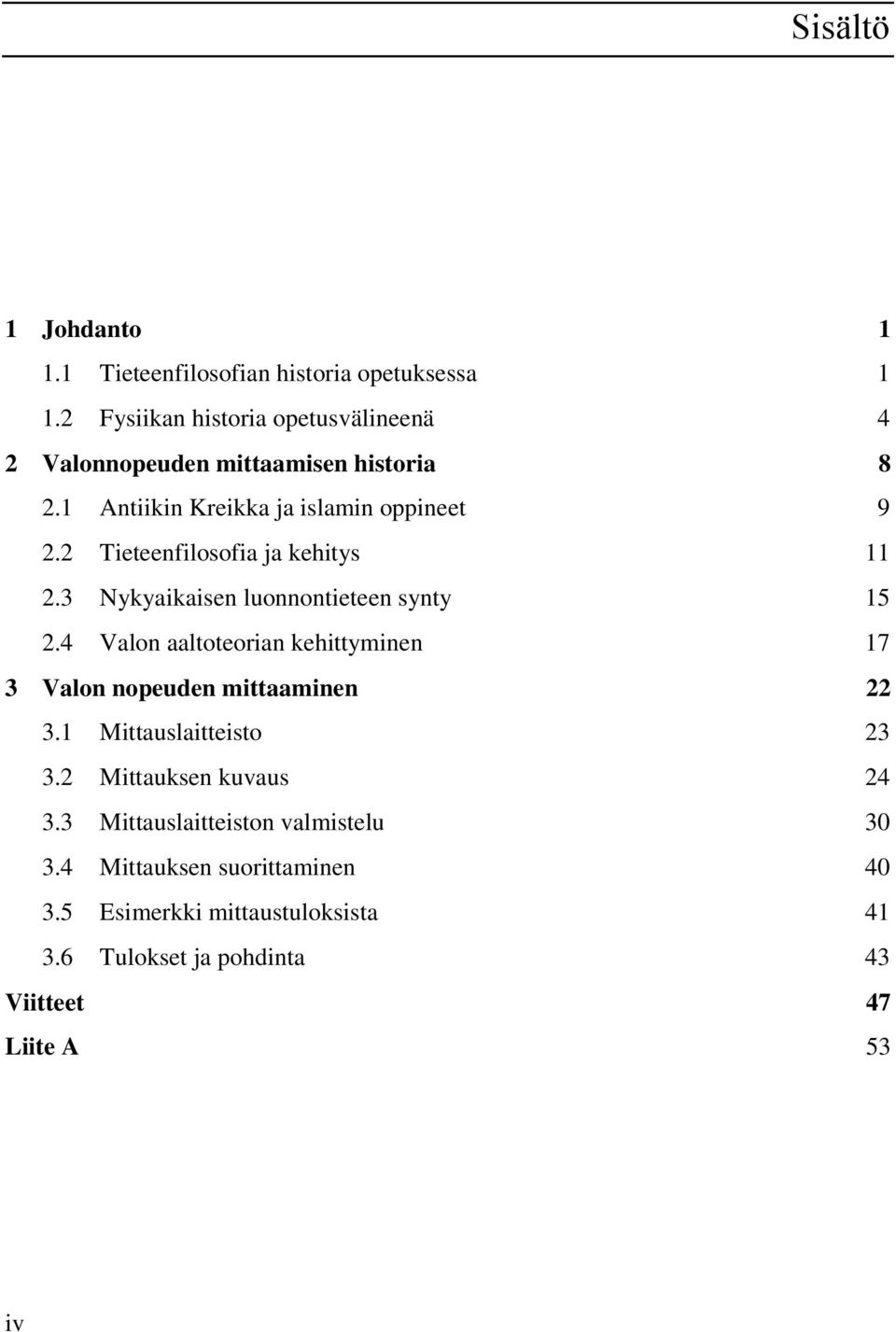 2 Tieteenfilosofia ja kehitys 11 2.3 Nykyaikaisen luonnontieteen synty 15 2.