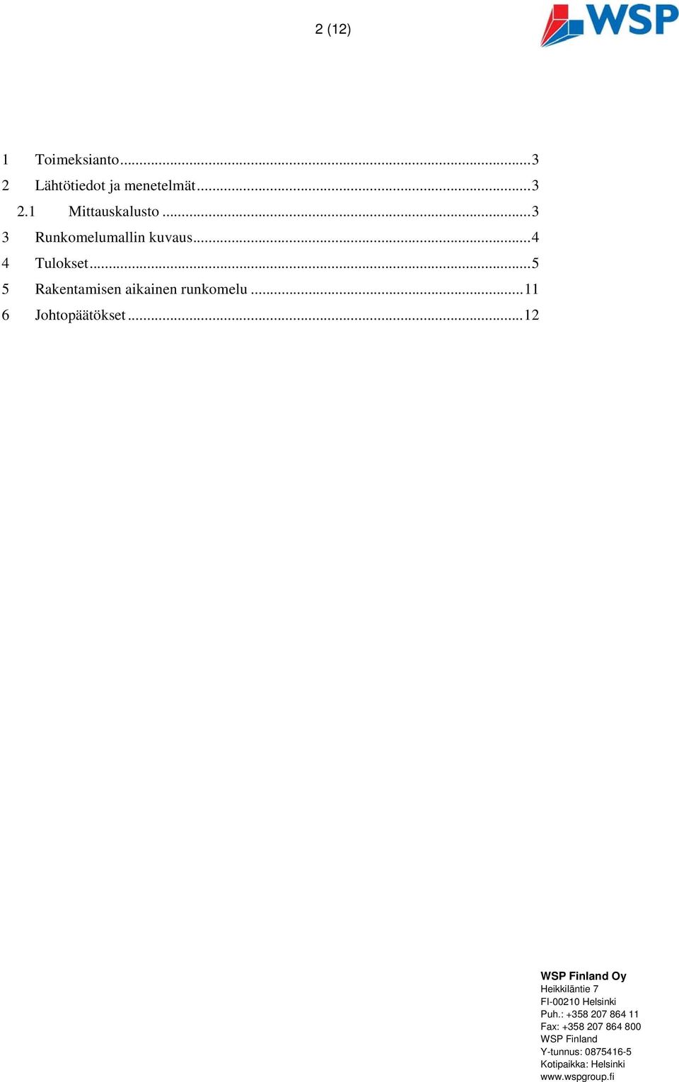 ..11 6 Johtopäätökset...12 WSP Finland Oy Heikkiläntie 7 FI-00210 Helsinki Puh.