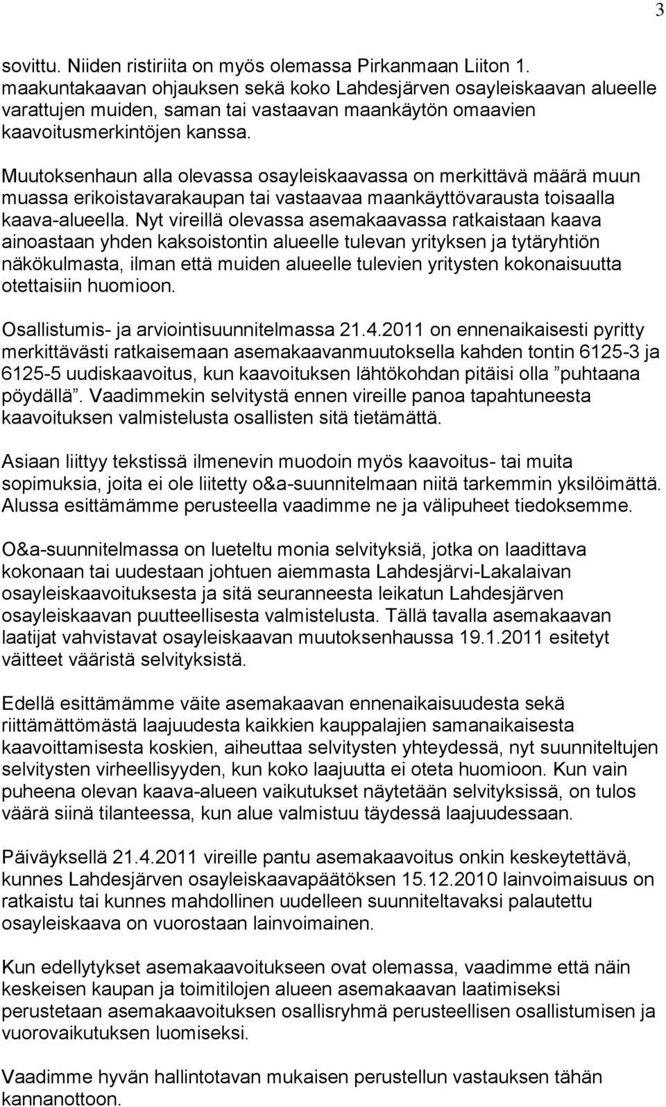 Muutoksenhaun alla olevassa osayleiskaavassa on merkittävä määrä muun muassa erikoistavarakaupan tai vastaavaa maankäyttövarausta toisaalla kaava-alueella.