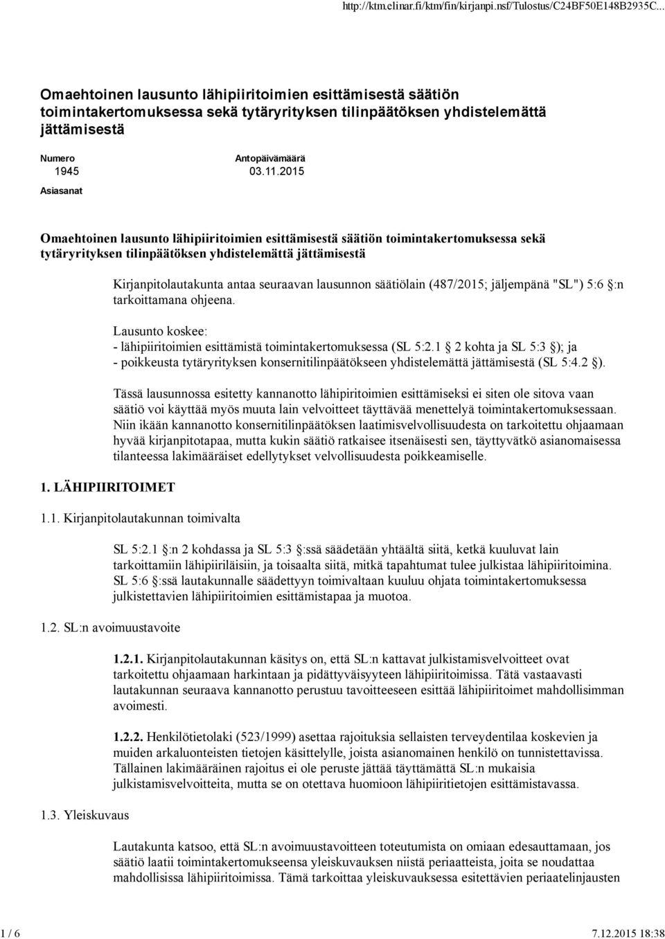 LÄHIPIIRITOIMET Kirjanpitolautakunta antaa seuraavan lausunnon säätiölain (487/2015; jäljempänä "SL") 5:6 :n tarkoittamana ohjeena.