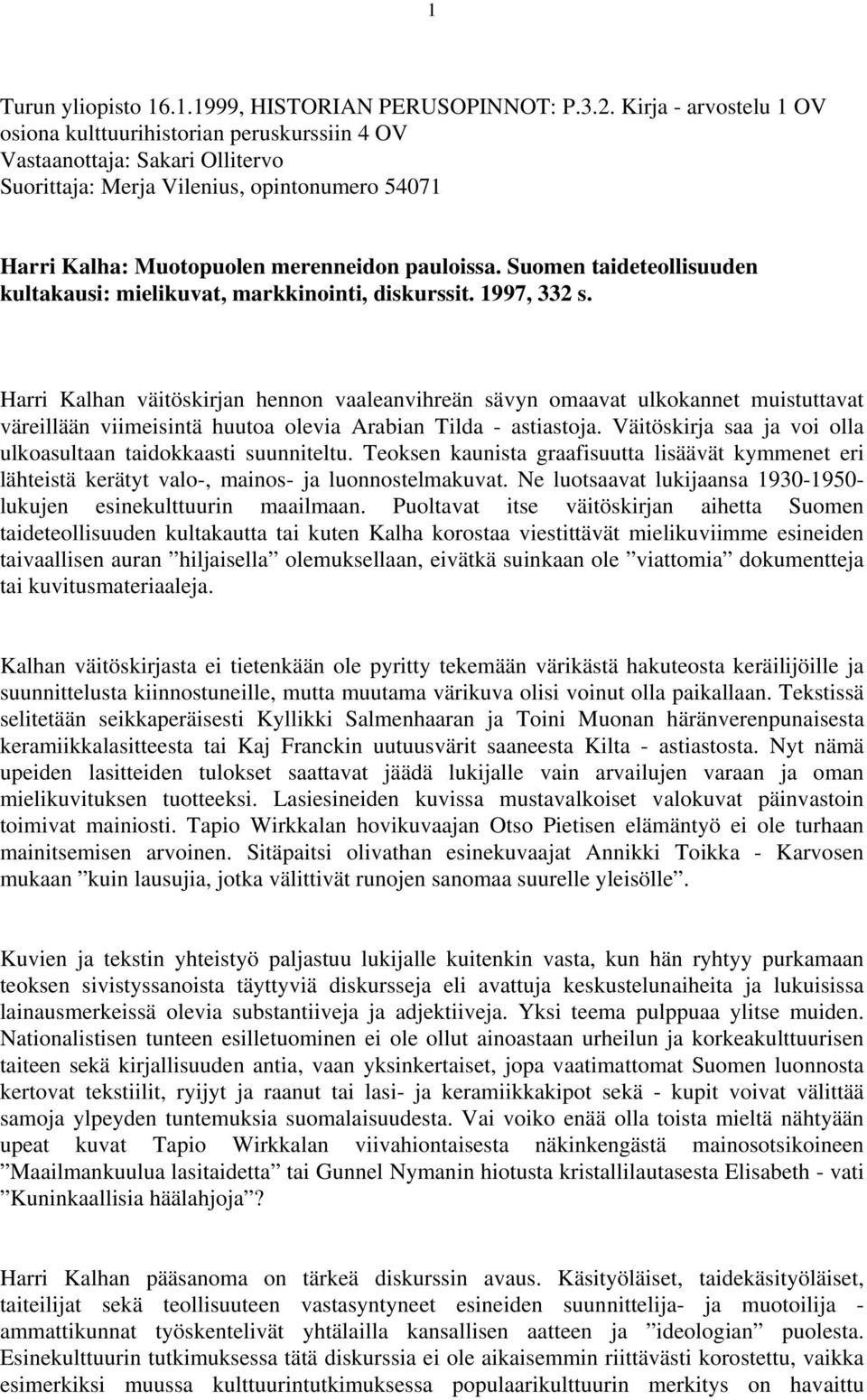 Suomen taideteollisuuden kultakausi: mielikuvat, markkinointi, diskurssit. 1997, 332 s.