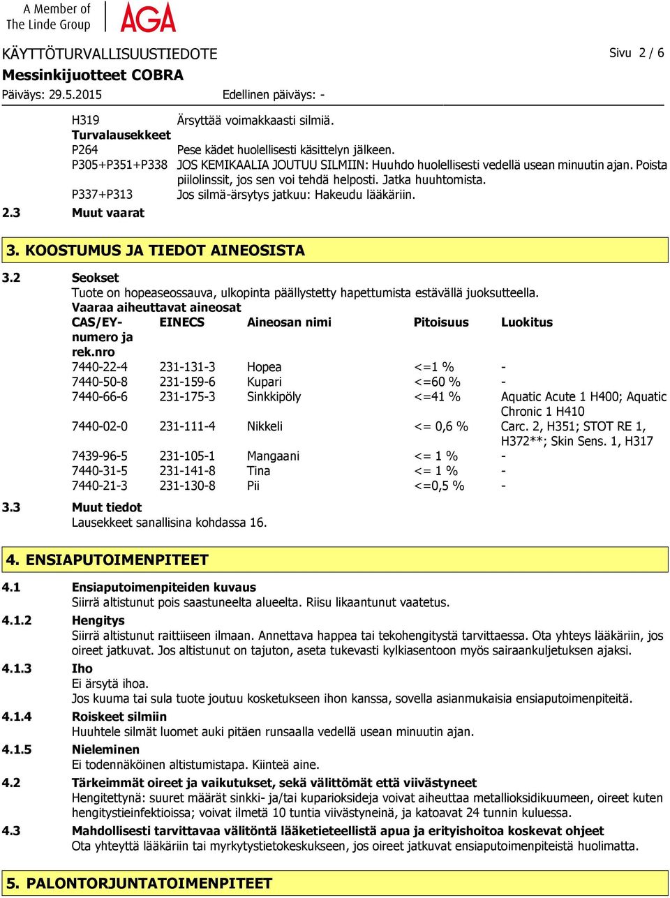 KOOSTUMUS JA TIEDOT AINEOSISTA 3.2 Seokset Tuote on hopeaseossauva, ulkopinta päällystetty hapettumista estävällä juoksutteella.