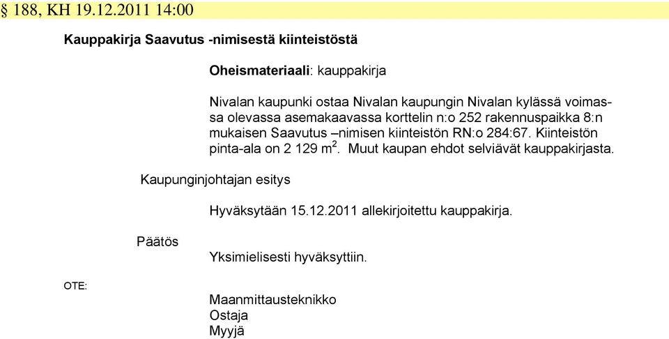 Nivalan kaupungin Nivalan kylässä voimassa olevassa asemakaavassa korttelin n:o 252 rakennuspaikka 8:n