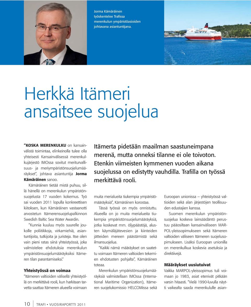 meriympäristönsuojelumääräykset, johtava asiantuntija Jorma Kämäräinen sanoo. Kämäräinen tietää mistä puhuu, sillä hänellä on merenkulun ympäristönsuojelusta 17 vuoden kokemus.