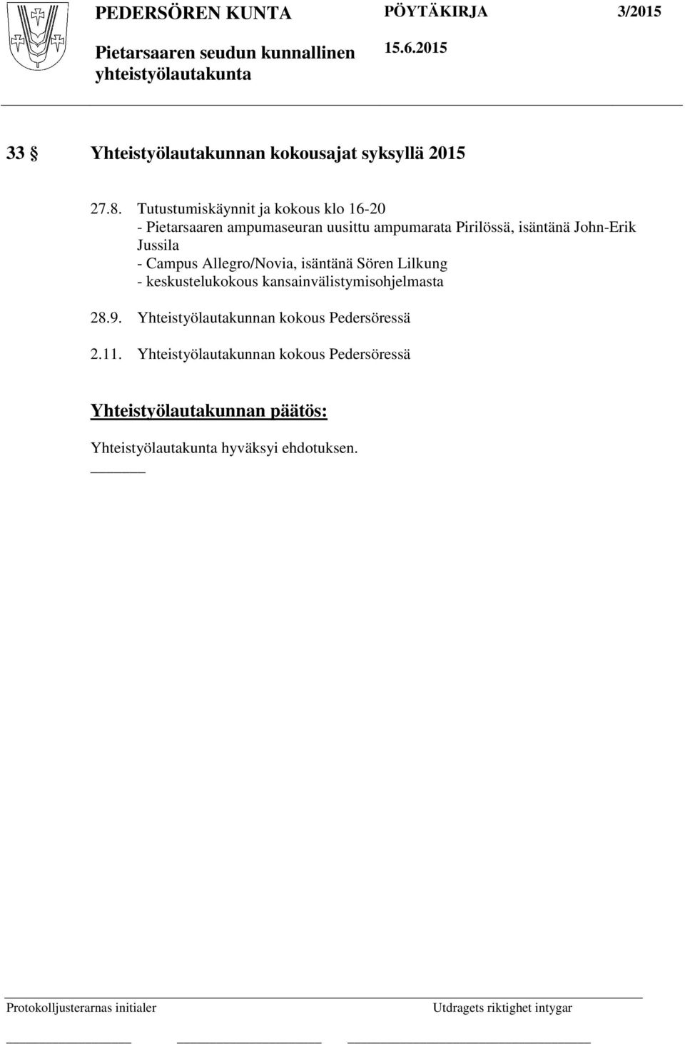 isäntänä John-Erik Jussila - Campus Allegro/Novia, isäntänä Sören Lilkung - keskustelukokous