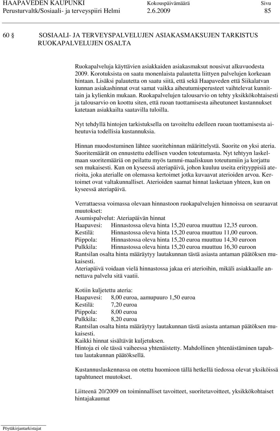 Korotuksista on saatu monenlaista palautetta liittyen palvelujen korkeaan hintaan.