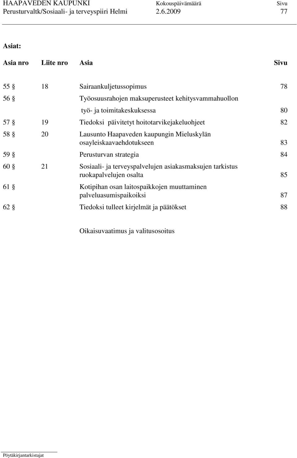 toimitakeskuksessa 80 57 19 Tiedoksi päivitetyt hoitotarvikejakeluohjeet 82 58 20 Lausunto Haapaveden kaupungin Mieluskylän osayleiskaavaehdotukseen 83