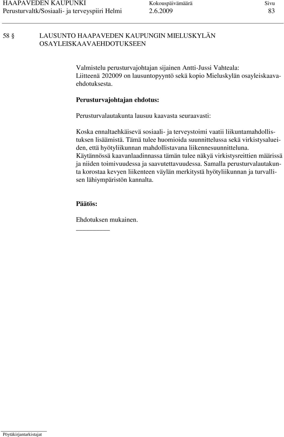 osayleiskaavaehdotuksesta. Perusturvajohtajan ehdotus: Perusturvalautakunta lausuu kaavasta seuraavasti: Koska ennaltaehkäisevä sosiaali- ja terveystoimi vaatii liikuntamahdollistuksen lisäämistä.