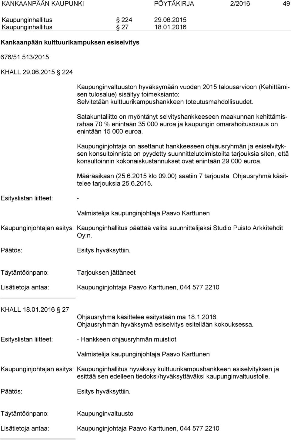 2015 224 Esityslistan liitteet: - Kaupunginvaltuuston hyväksymään vuoden 2015 talousarvioon (Ke hit tä misen tulosalue) sisältyy toimeksianto: Selvitetään kulttuurikampushankkeen