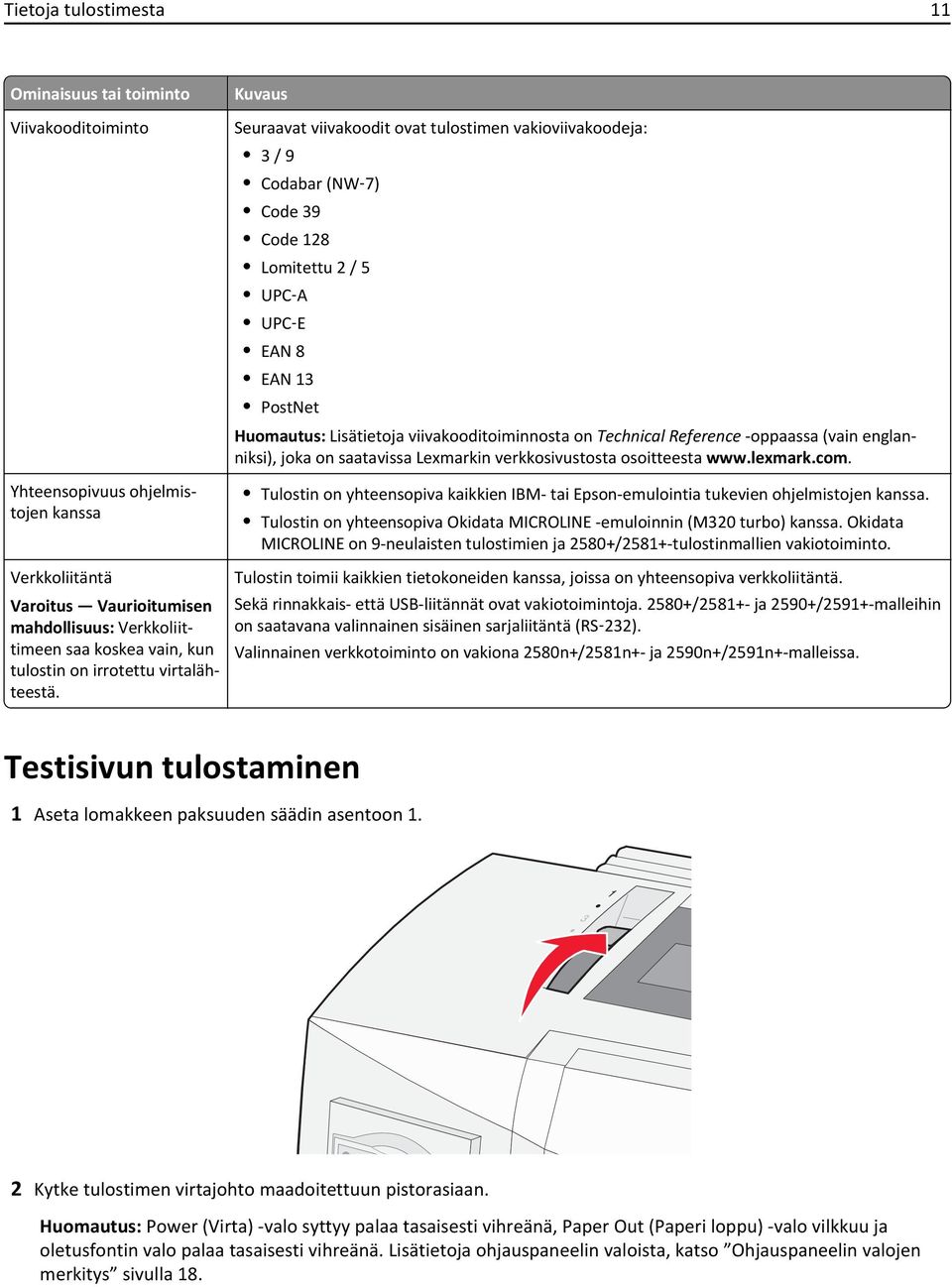 verkkosivustosta osoitteesta www.lexmark.com. Tulostin on yhteensopiva kaikkien IBM- tai Epson-emulointia tukevien ohjelmistojen kanssa.