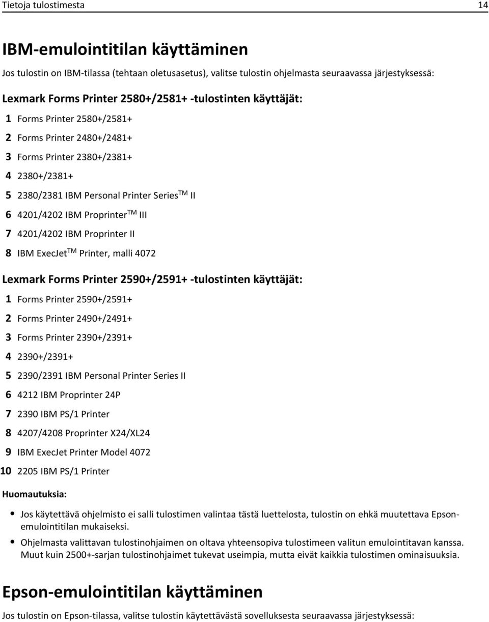 III 7 4201/4202 IBM Proprinter II 8 IBM ExecJet TM Printer, malli 4072 Lexmark Forms Printer 2590+/2591+ -tulostinten käyttäjät: 1 Forms Printer 2590+/2591+ 2 Forms Printer 2490+/2491+ 3 Forms