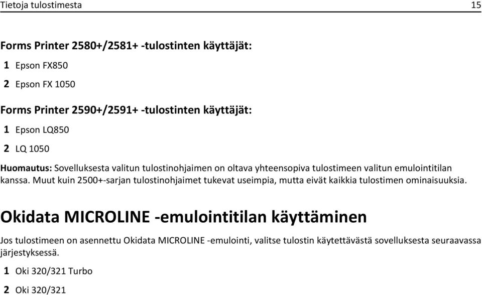 Muut kuin 2500+-sarjan tulostinohjaimet tukevat useimpia, mutta eivät kaikkia tulostimen ominaisuuksia.