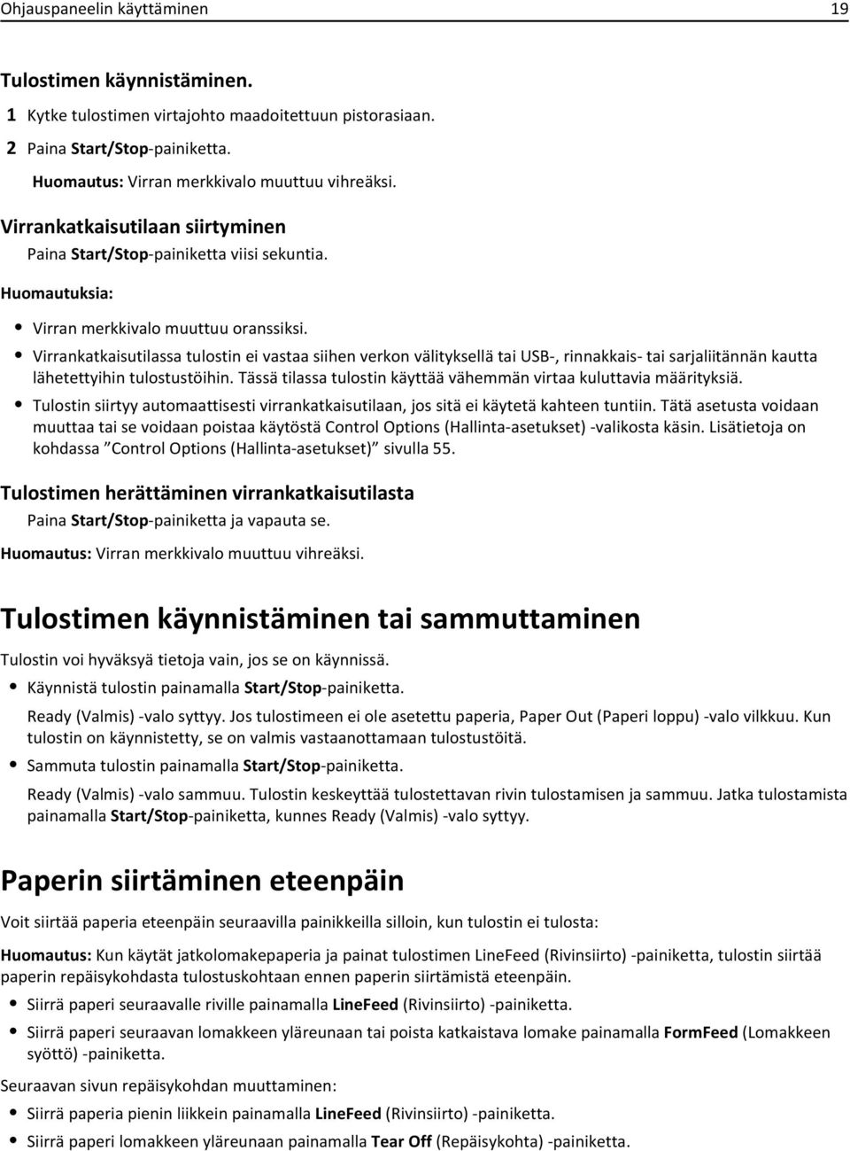 Virrankatkaisutilassa tulostin ei vastaa siihen verkon välityksellä tai USB-, rinnakkais- tai sarjaliitännän kautta lähetettyihin tulostustöihin.