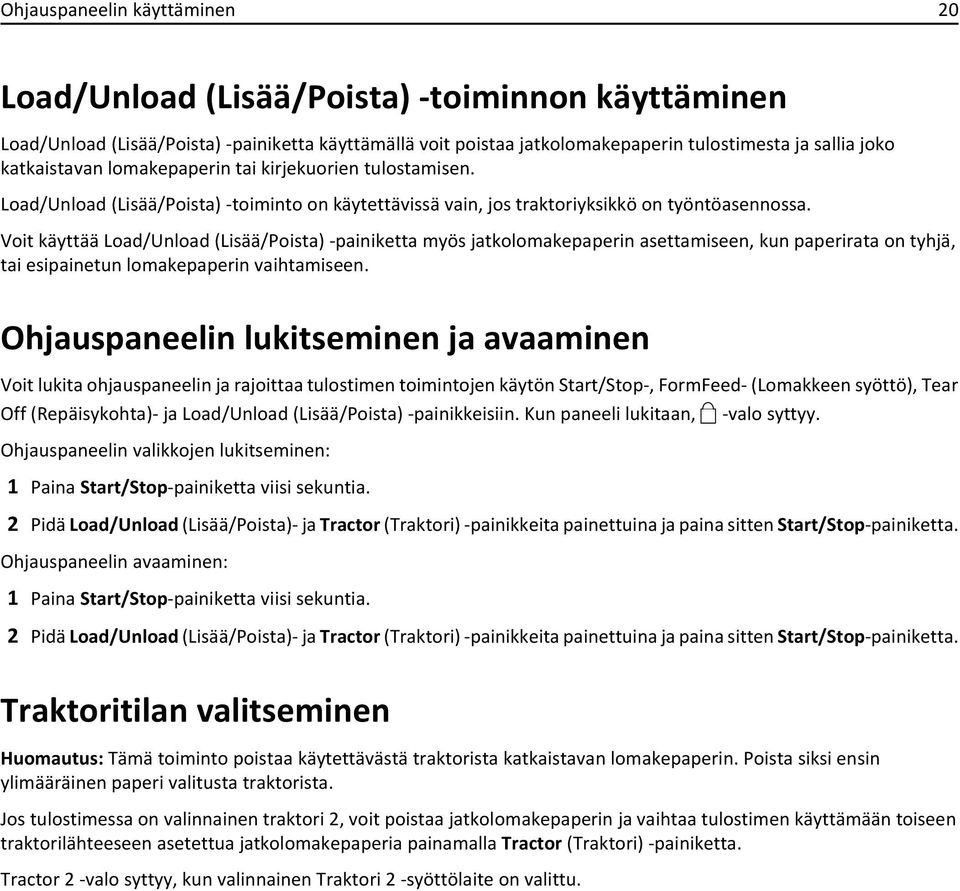 Voit käyttää Load/Unload (Lisää/Poista) -painiketta myös jatkolomakepaperin asettamiseen, kun paperirata on tyhjä, tai esipainetun lomakepaperin vaihtamiseen.