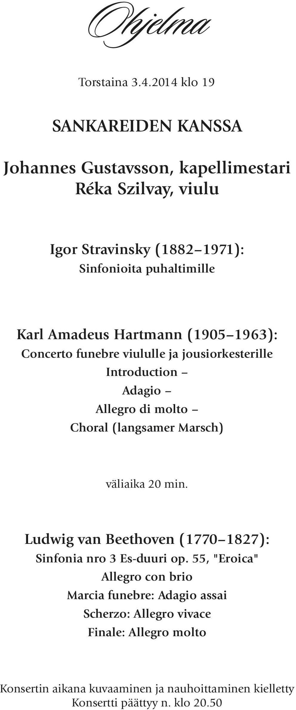 Karl Amadeus Hartmann (1905 1963): Concerto funebre viululle ja jousiorkesterille Introduction Adagio Allegro di molto Choral (langsamer Marsch)