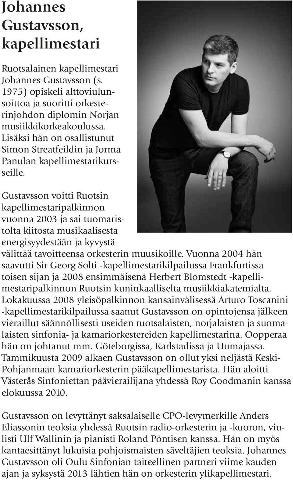 Gustavsson voitti Ruotsin kapellimestaripalkinnon vuonna 2003 ja sai tuomaristolta kiitosta musikaalisesta energisyydestään ja kyvystä välittää tavoitteensa orkesterin muusikoille.