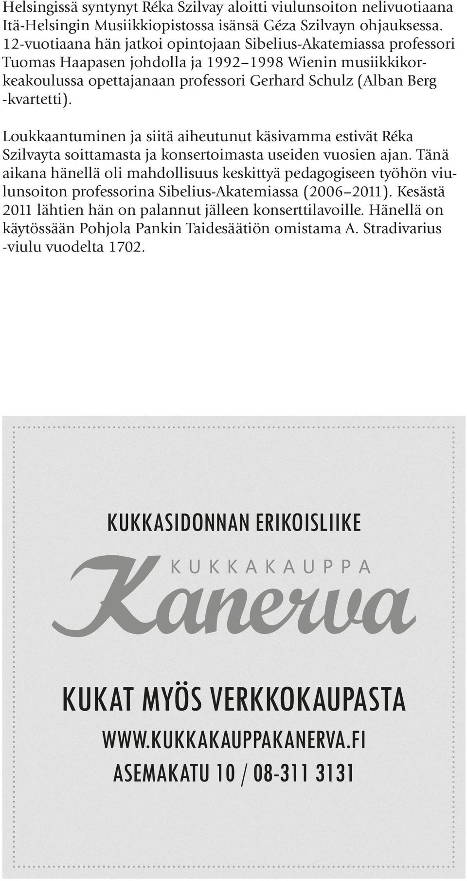 -kvartetti). Loukkaantuminen ja siitä aiheutunut käsivamma estivät Réka Szilvayta soittamasta ja konsertoimasta useiden vuosien ajan.