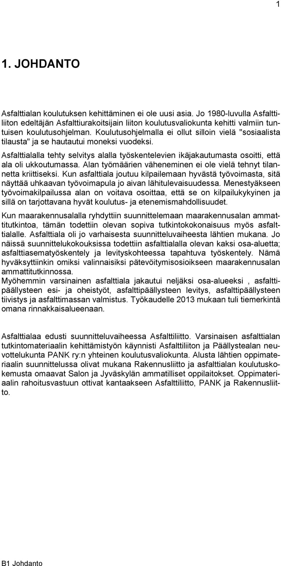 Koulutusohjelmalla ei ollut silloin vielä "sosiaalista tilausta" ja se hautautui moneksi vuodeksi.