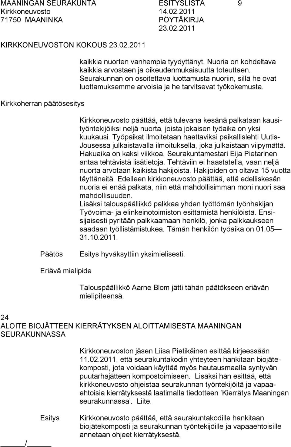 Kirkkoneuvosto päättää, että tulevana kesänä palkataan kausityöntekijöiksi neljä nuorta, joista jokaisen työaika on yksi kuukausi.