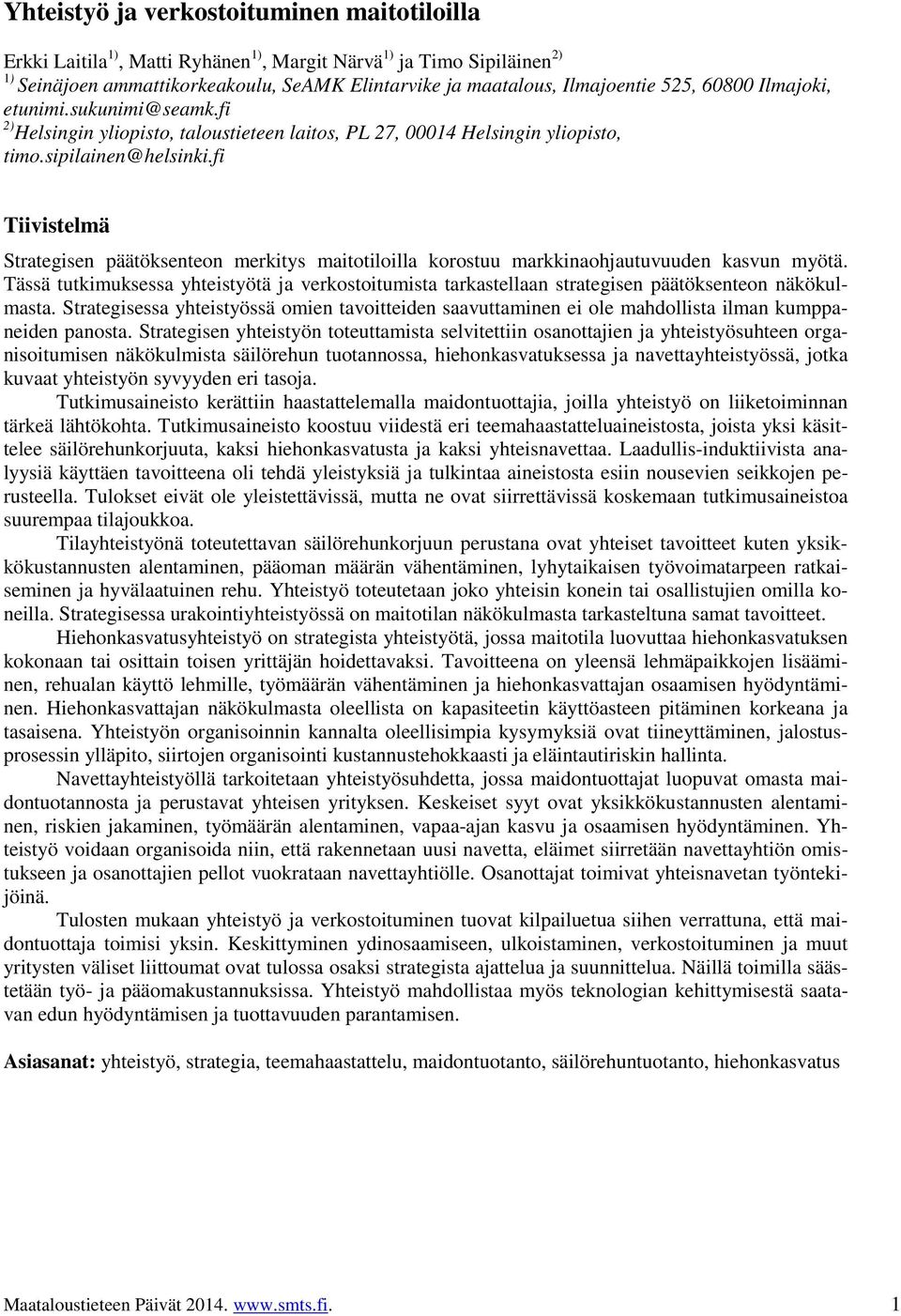 fi Tiivistelmä Strategisen päätöksenteon merkitys maitotiloilla korostuu markkinaohjautuvuuden kasvun myötä.