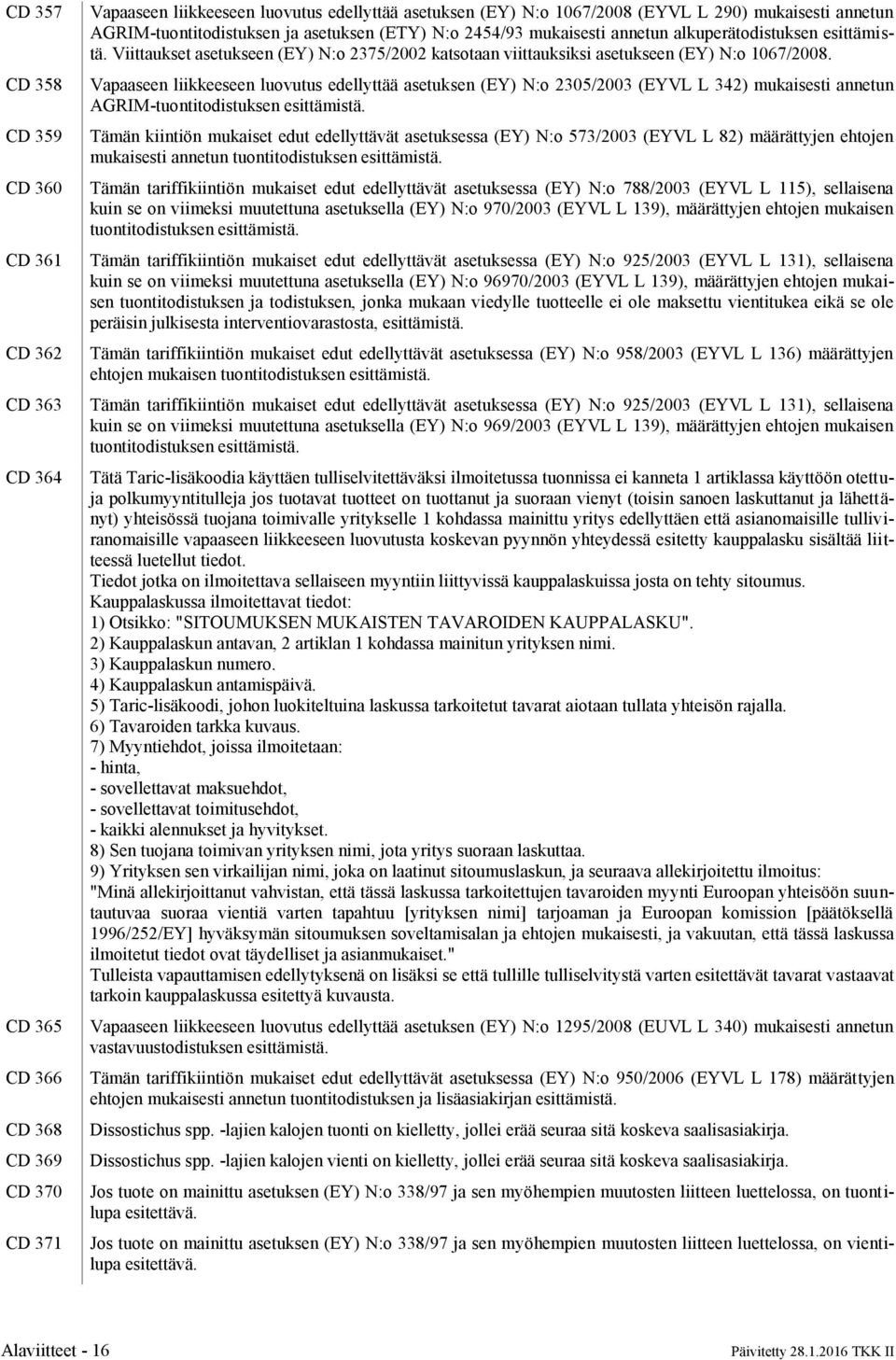 Viittaukset asetukseen (EY) N:o 2375/2002 katsotaan viittauksiksi asetukseen (EY) N:o 1067/2008.