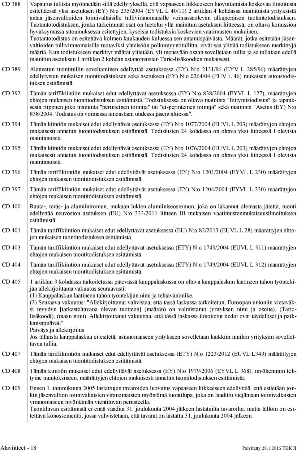 voimassaolevan alkuperäisen tuotantotodistuksen.