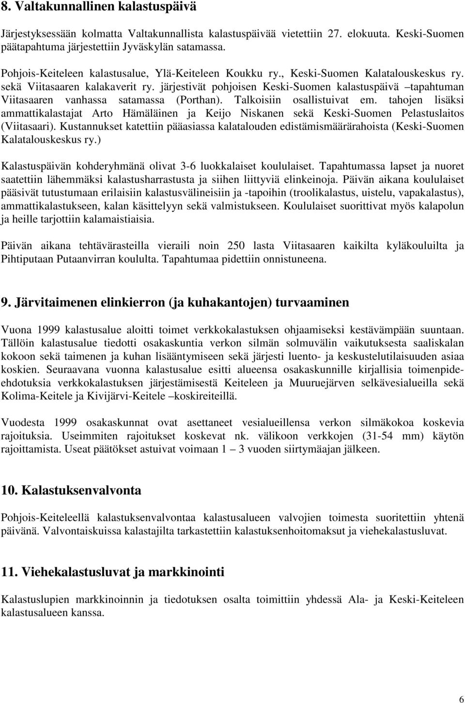 järjestivät pohjoisen Keski-Suomen kalastuspäivä tapahtuman Viitasaaren vanhassa satamassa (Porthan). Talkoisiin osallistuivat em.