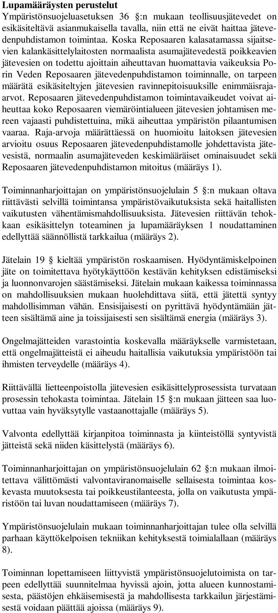 jätevedenpuhdistamon toiminnalle, on tarpeen määrätä esikäsiteltyjen jätevesien ravinnepitoisuuksille enimmäisrajaarvot.