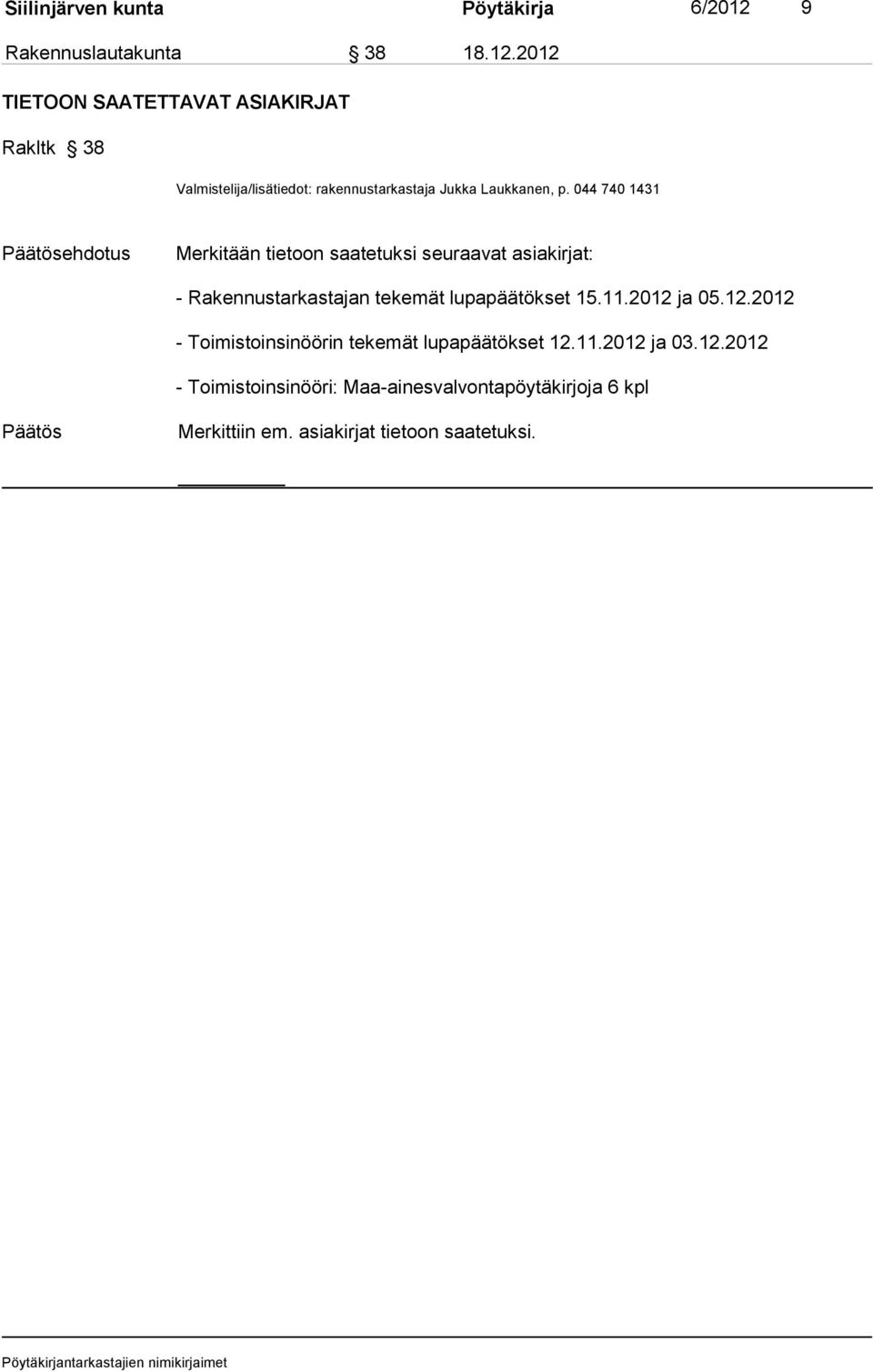 2012 TIETOON SAATETTAVAT ASIAKIRJAT Rakltk 38 Valmistelija/lisätiedot: rakennustarkastaja Jukka Laukkanen, p.