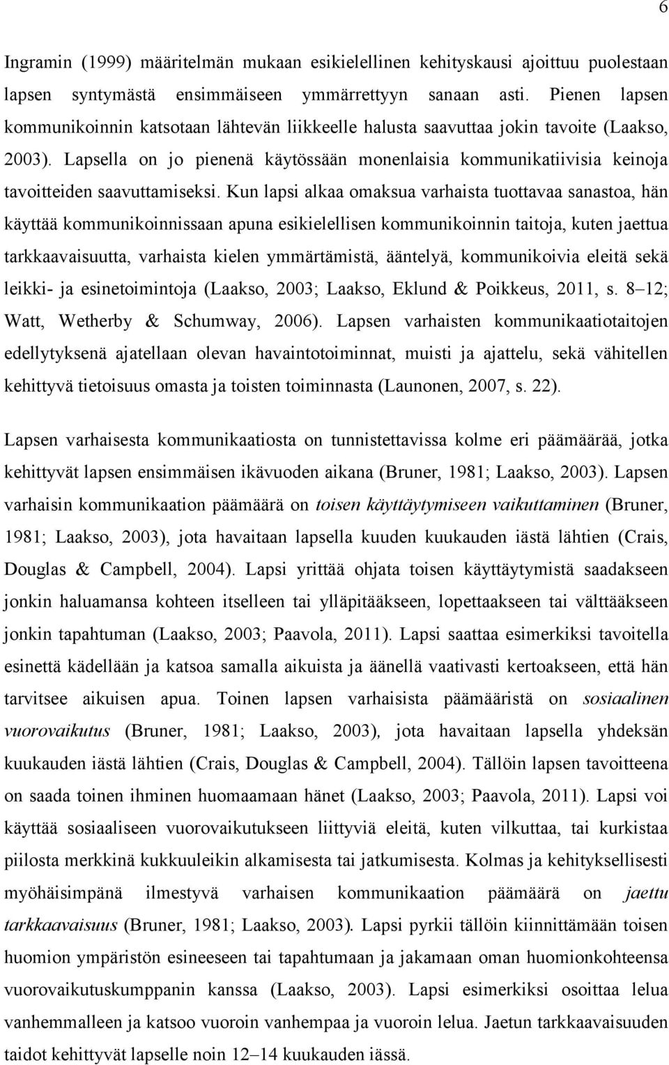 Lapsella on jo pienenä käytössään monenlaisia kommunikatiivisia keinoja tavoitteiden saavuttamiseksi.