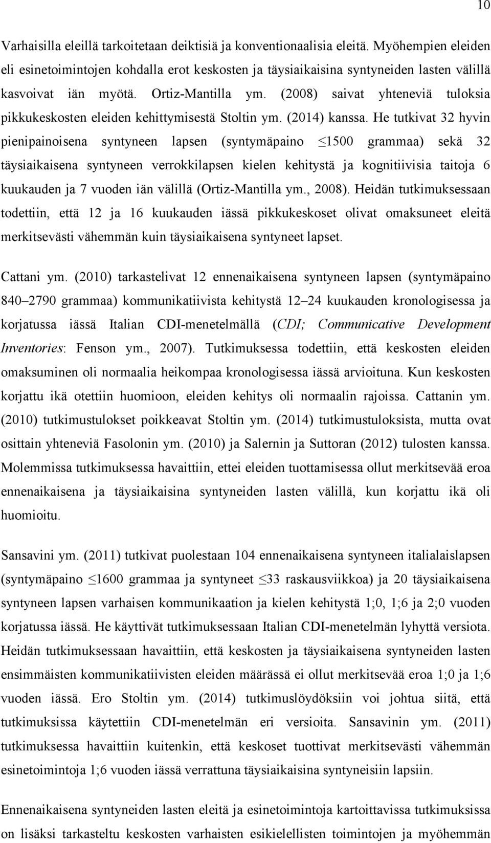 (2008) saivat yhteneviä tuloksia pikkukeskosten eleiden kehittymisestä Stoltin ym. (2014) kanssa.