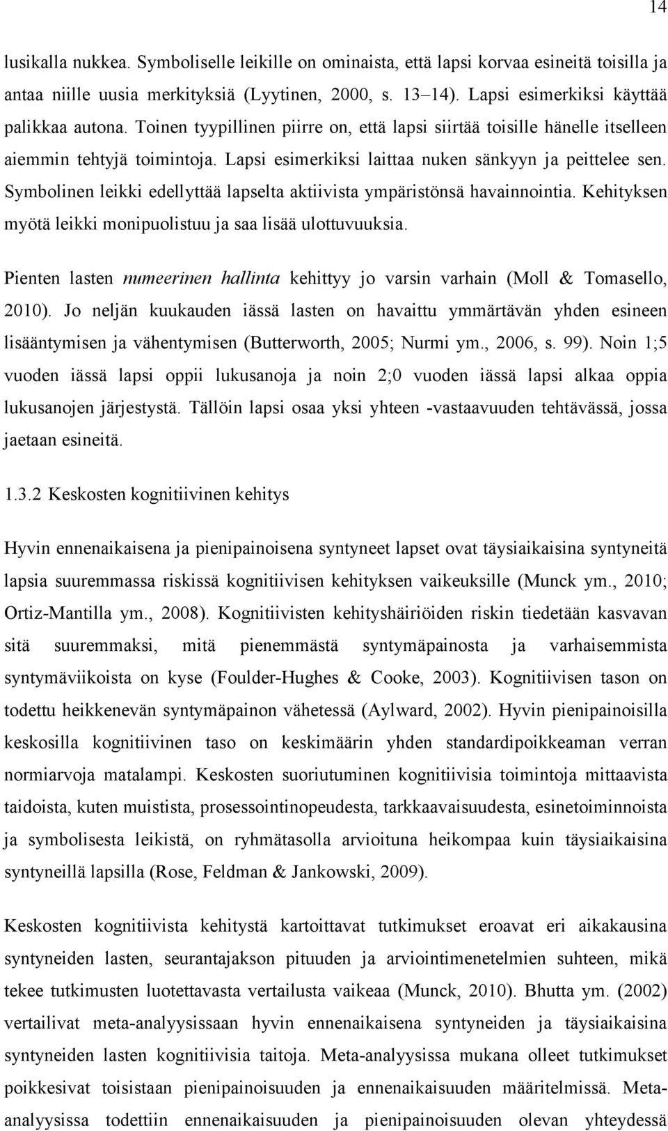 Symbolinen leikki edellyttää lapselta aktiivista ympäristönsä havainnointia. Kehityksen myötä leikki monipuolistuu ja saa lisää ulottuvuuksia.